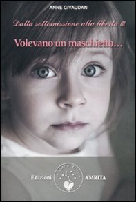 Volevano un maschietto... Dalla sottomissione alla libertà - Librerie.coop