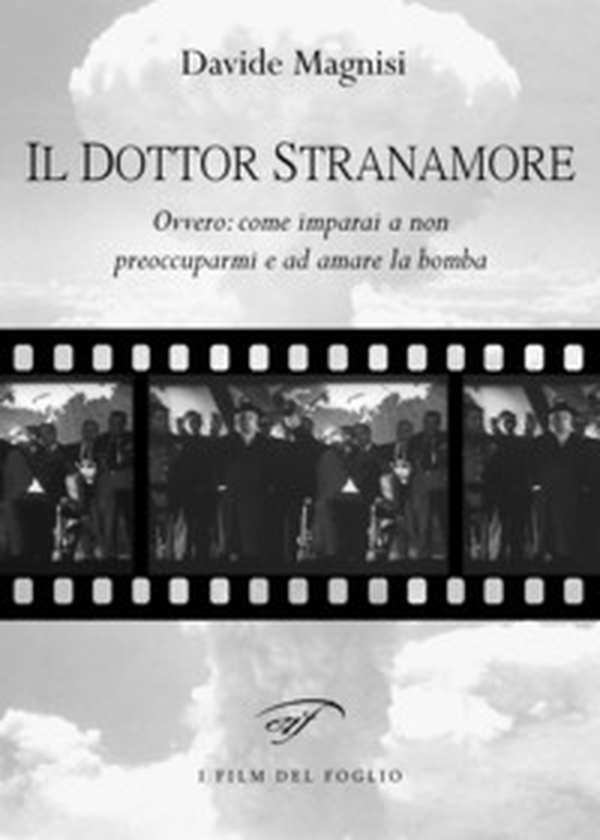 Il dottor Stranamore, ovvero: come ho imparato a non preoccuparmi e ad amare la bomba - Librerie.coop Il dottor Stranamore, ovvero: come ho imparato a non preoccuparmi e ad amare la bomba - Librerie.coop