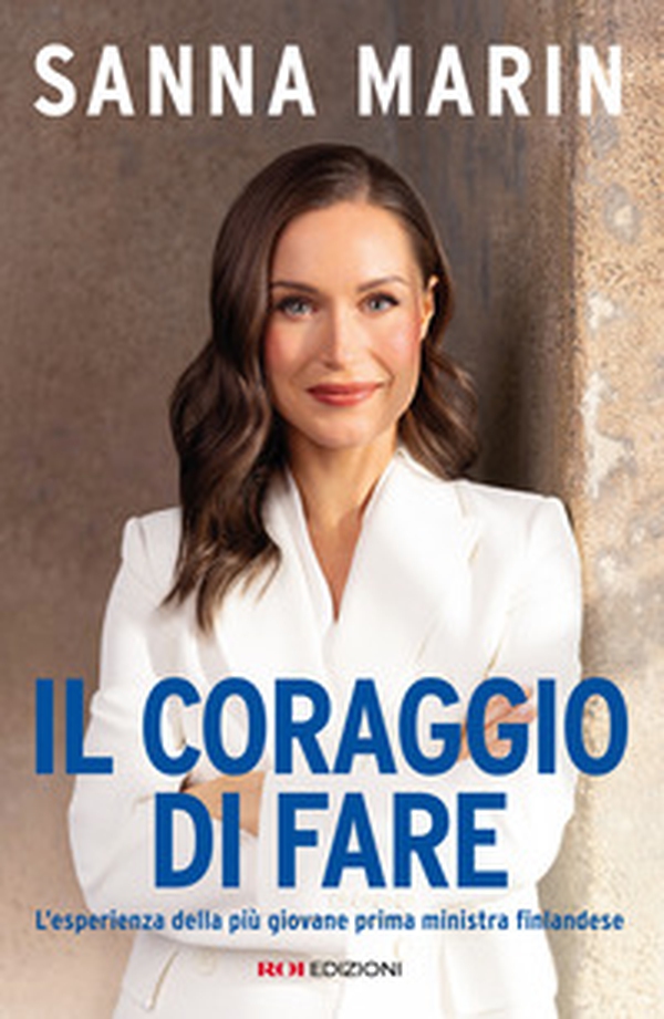 Il coraggio di fare. L'esperienza della più giovane prima ministra finlandese - Librerie.coop