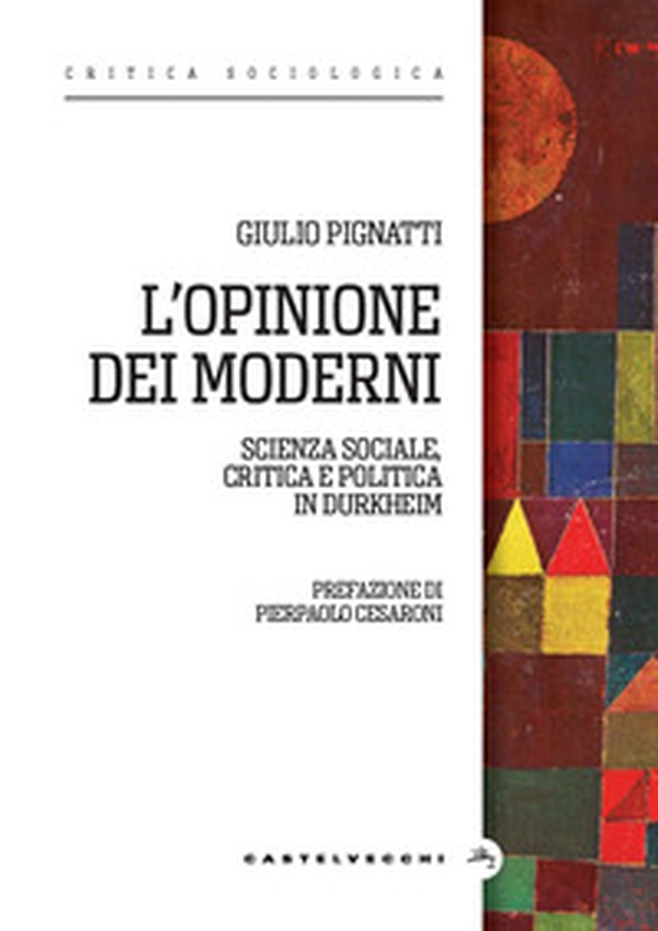 L'opinione dei moderni. Scienza sociale, critica e politica in Durkheim - Librerie.coop L'opinione dei moderni. Scienza sociale, critica e politica in Durkheim - Librerie.coop