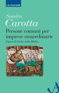 Persone comuni per imprese straordinarie. Figure di leader nella Bibbia - Librerie.coop
