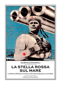 La Stella Rossa sul mare. La marina militare sovietica nella seconda guerra mondiale - Librerie.coop