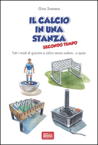 Il calcio in una stanza. Secondo tempo - Librerie.coop