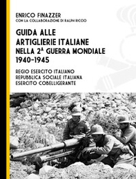 Guida alle artiglierie italiane nella seconda guerra mondiale, 1940-1945. Regio esercito italiano, Repubblica Sociale Italiana, esercito cobelligerante - Librerie.coop
