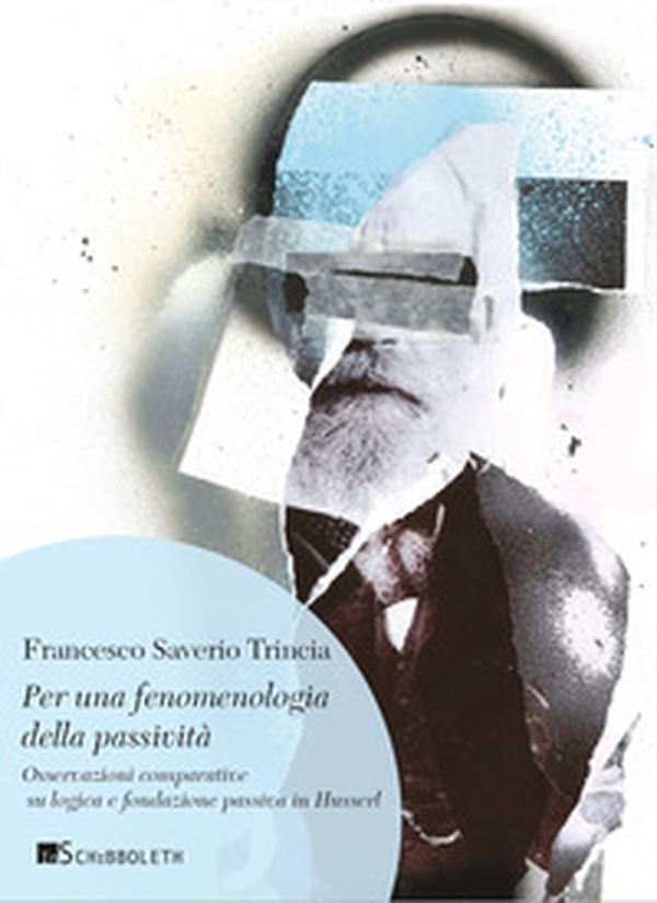 Per una fenomenologia della passività. Osservazioni comparative su logica e fondazione passiva in Husserl - Librerie.coop Per una fenomenologia della passività. Osservazioni comparative su logica e fondazione passiva in Husserl - Librerie.coop