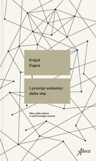 I principi sistemici della vita. Idee sulla natura e sull'ecologia umana - Librerie.coop I principi sistemici della vita. Idee sulla natura e sull'ecologia umana - Librerie.coop