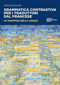 Grammatica contrastiva per i traduttori dal francese. Le trappole della lingua - Librerie.coop