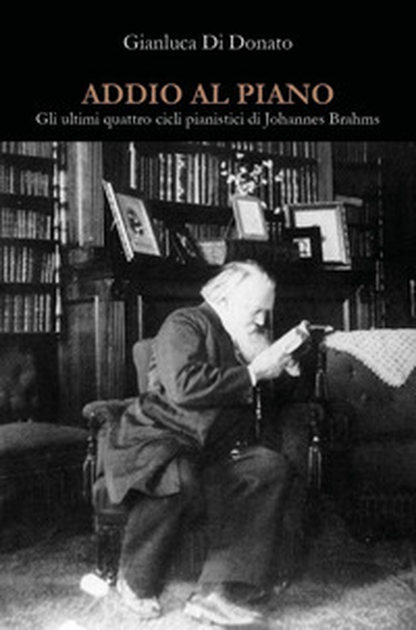 Addio al piano. Gli ultimi quattro cicli pianistici di Johannes Brahms - Librerie.coop Addio al piano. Gli ultimi quattro cicli pianistici di Johannes Brahms - Librerie.coop