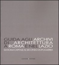 Guida agli archivi di architettura a Roma e nel Lazio. Da Roma capitale al secondo dopoguerra - Librerie.coop Guida agli archivi di architettura a Roma e nel Lazio. Da Roma capitale al secondo dopoguerra - Librerie.coop