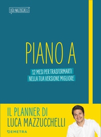 Piano A. 12 mesi per trasformarti nella tua versione migliore. Il planner di Luca Mazzucchelli - Librerie.coop Piano A. 12 mesi per trasformarti nella tua versione migliore. Il planner di Luca Mazzucchelli - Librerie.coop