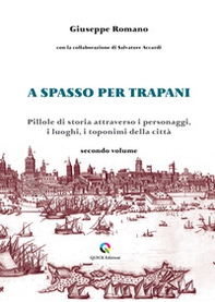 A spasso per Trapani. Pillole di storia attraverso i personaggi, i luoghi, i toponimi della città - Vol. 2 - Librerie.coop