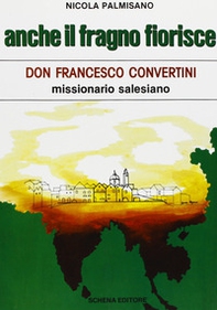 Anche il fragno fiorisce. Don Francesco Convertini missionario salesiano - Librerie.coop