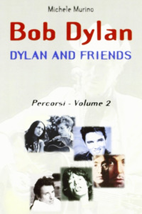 Bob Dylan. Dylan and friends. Percorsi - Vol. 2 - Librerie.coop Bob Dylan. Dylan and friends. Percorsi - Vol. 2 - Librerie.coop