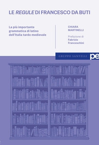 Le «regule» di Francesco da Buti. La più importante grammatica di latino dell'Italia tardo medievale - Librerie.coop