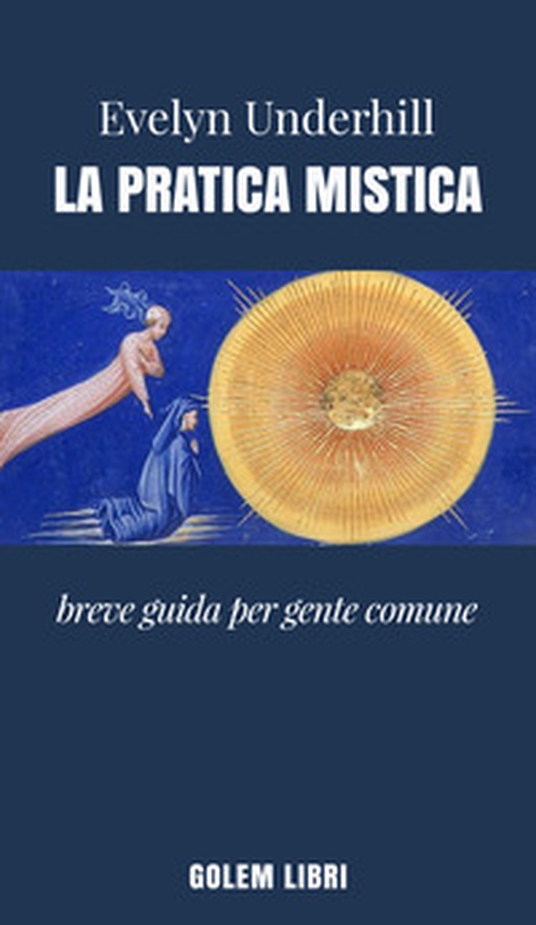 La pratica mistica. Breve guida per gente comune - Librerie.coop La pratica mistica. Breve guida per gente comune - Librerie.coop