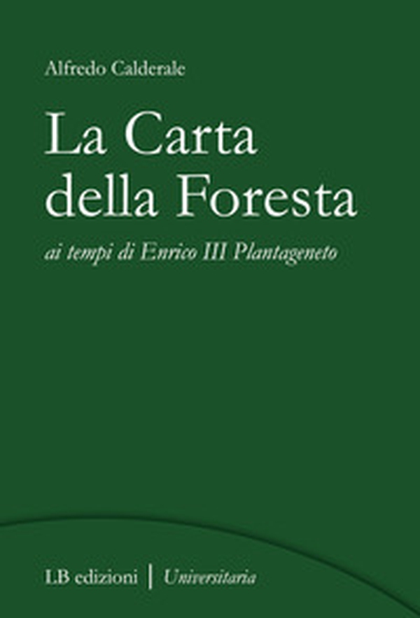 La Carta della Foresta ai tempi di Enrico III Plantageneto - Librerie.coop La Carta della Foresta ai tempi di Enrico III Plantageneto - Librerie.coop