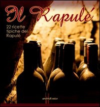 Il Rapulé. 22 ricette tipiche del Rapulé - Librerie.coop
