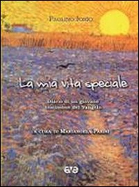La mia vita speciale. Diario di un giovane testimone del Vangelo - Librerie.coop