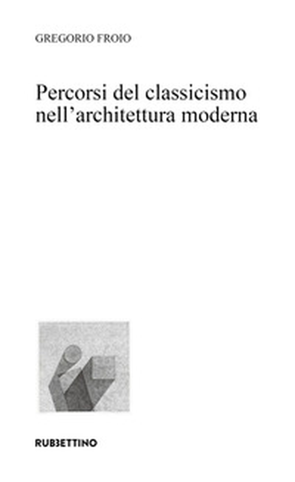 Percorsi del classicismo nell'architettura moderna - Librerie.coop Percorsi del classicismo nell'architettura moderna - Librerie.coop