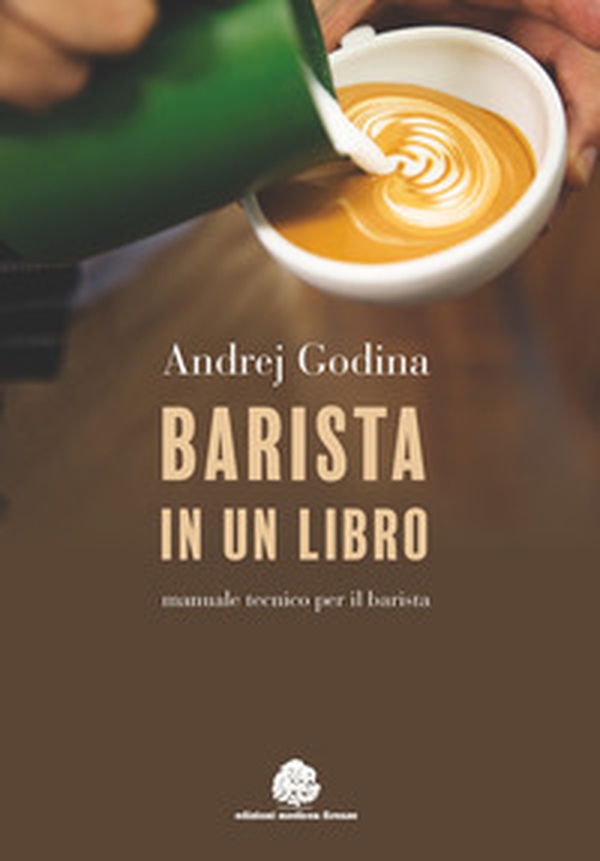 Barista in un libro. Manuale tecnico per il barista - Librerie.coop Barista in un libro. Manuale tecnico per il barista - Librerie.coop