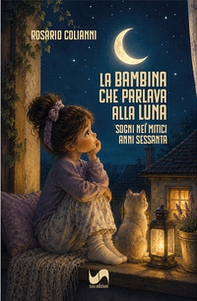 La bambina che parlava alla luna. Sogni nei mitici anni Sessanta - Librerie.coop