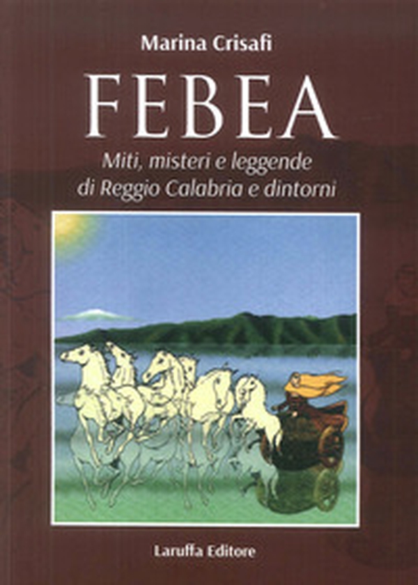 Febea. Miti, misteri e leggende di Reggio Calabria e dintorni - Librerie.coop Febea. Miti, misteri e leggende di Reggio Calabria e dintorni - Librerie.coop