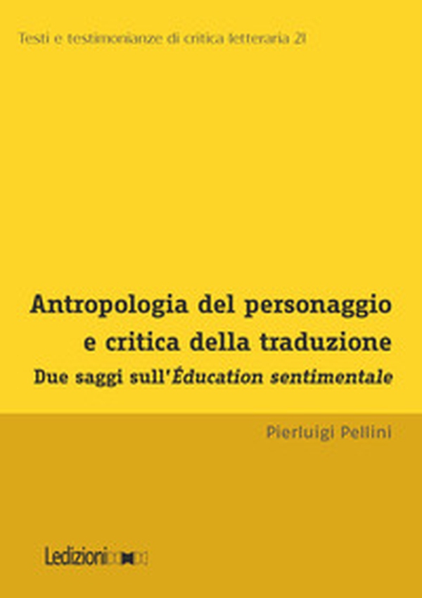 Antropologia del personaggio e critica della traduzione. Due saggi sull'Éducation sentimentale - Librerie.coop