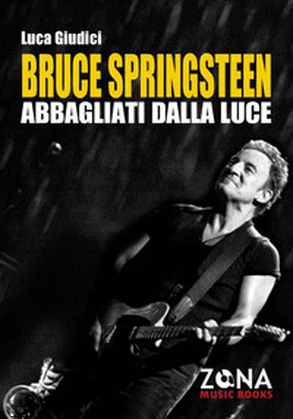 Bruce Springsteen. Abbagliati dalla luce - Librerie.coop Bruce Springsteen. Abbagliati dalla luce - Librerie.coop