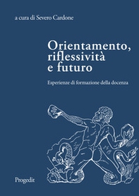 Orientamento, riflessività e futuro. Esperienze di formazione della docenza - Librerie.coop