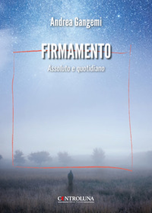 Firmamento. Assoluto e quotidiano - Librerie.coop Firmamento. Assoluto e quotidiano - Librerie.coop