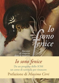Io sono fenice. Racconti di rinascita dopo la malattia - Librerie.coop