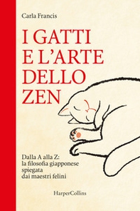 I gatti e l'arte dello zen. Dalla A alla Z: la filosofia giapponese spiegata dai maestri felini - Librerie.coop