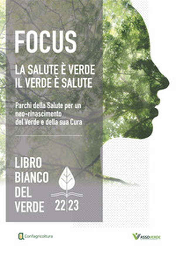 Libro bianco del verde 22/23: Focus la salute è verde il verde è salute. Parchi della Salute per un neo-rinascimento del Verde e della sua Cura-Quaderno tecnico: Aziende e professionisti del settore protagonisti del cambiamento - Librerie.coop Libro bianco del verde 22/23: Focus la salute è verde il verde è salute. Parchi della Salute per un neo-rinascimento del Verde e della sua Cura-Quaderno tecnico: Aziende e professionisti del settore protagonisti del cambiamento - Librerie.coop