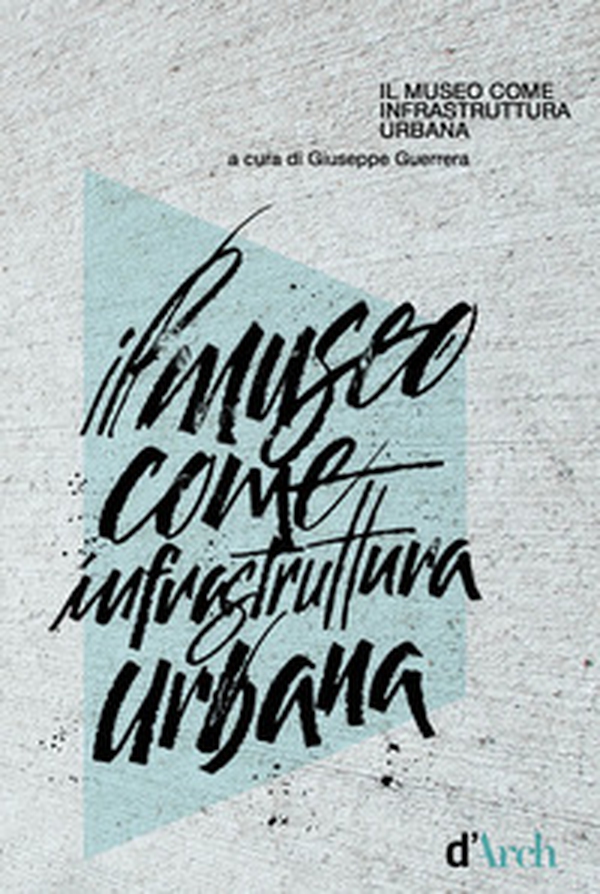 Il museo come infrastruttura urbana - Librerie.coop Il museo come infrastruttura urbana - Librerie.coop