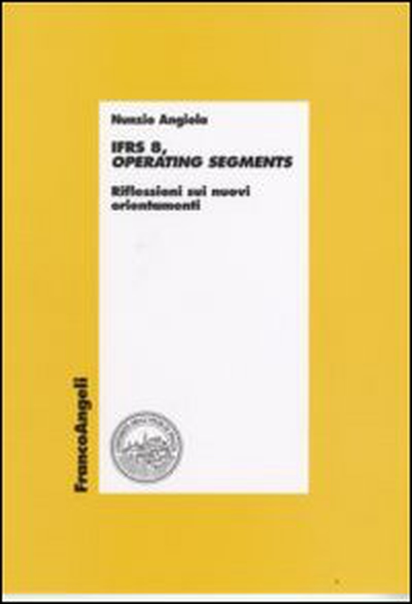 IFRS 8, operating segments. Riflessioni sui nuovi orientamenti - Librerie.coop IFRS 8, operating segments. Riflessioni sui nuovi orientamenti - Librerie.coop