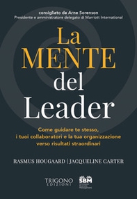 La mente del leader. Come guidare te stesso, i tuoi collaboratori e la tua organizzazione verso risultati straordinari - Librerie.coop