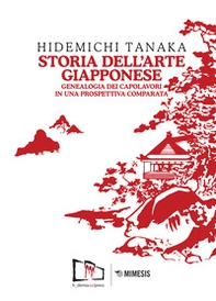 Storia dell'arte giapponese. Genealogia dei capolavori in una prospettiva comparata - Librerie.coop