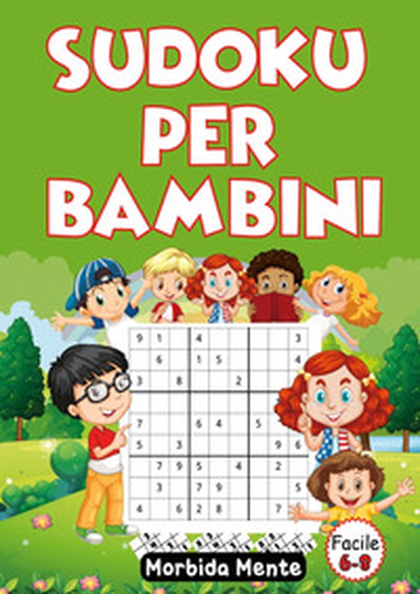 Sudoku per bambini. Facile 6-8. Morbida mente - Librerie.coop Sudoku per bambini. Facile 6-8. Morbida mente - Librerie.coop