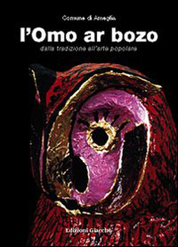 L'omo ar bozo. Dalla tradizione all'arte popolare - Librerie.coop L'omo ar bozo. Dalla tradizione all'arte popolare - Librerie.coop