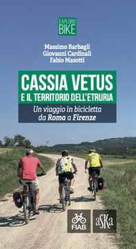 Cassia Vetus e il territorio dell'Etruria. Un viaggio in bicicletta da Roma a Firenze - Librerie.coop Cassia Vetus e il territorio dell'Etruria. Un viaggio in bicicletta da Roma a Firenze - Librerie.coop