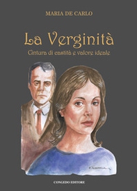 La verginità. Cintura di castità e valore ideale - Librerie.coop La verginità. Cintura di castità e valore ideale - Librerie.coop