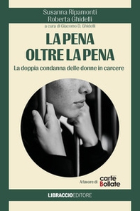 La pena oltre la pena. La doppia condanna delle donne in carcere - Librerie.coop
