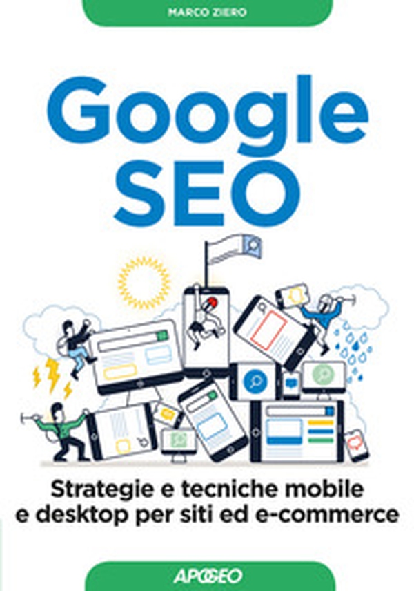 Google SEO. Strategie e tecniche mobile e desktop per siti ed e-commerce - Librerie.coop Google SEO. Strategie e tecniche mobile e desktop per siti ed e-commerce - Librerie.coop