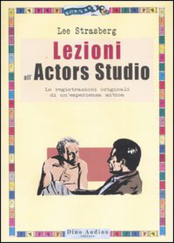 Lezioni all'Actors Studio. Le registrazioni originali di un'esperienza mitica - Librerie.coop Lezioni all'Actors Studio. Le registrazioni originali di un'esperienza mitica - Librerie.coop