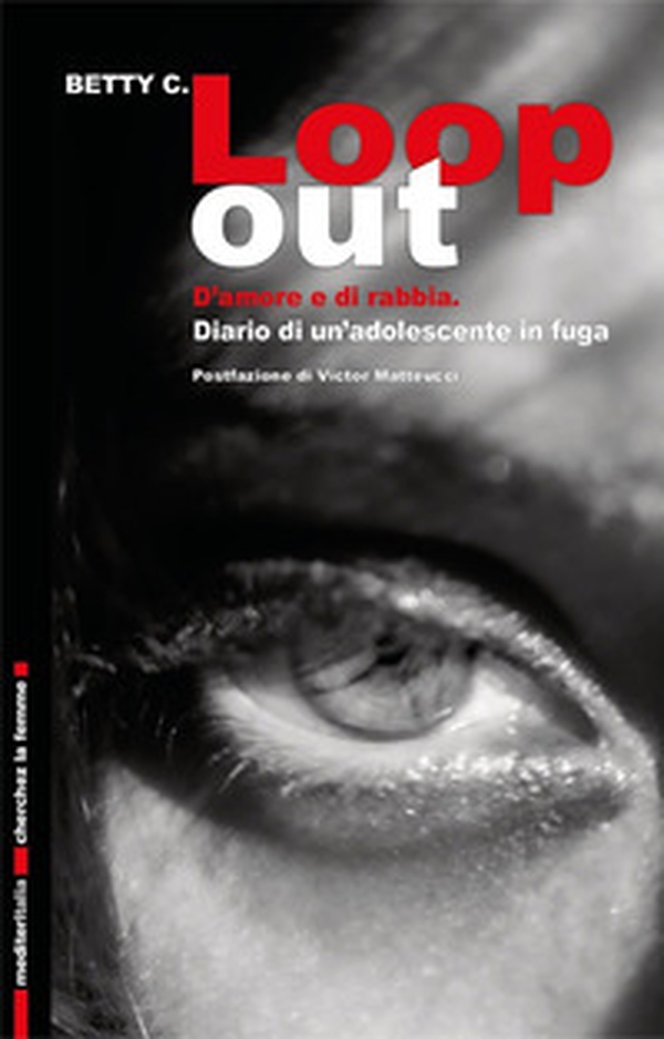 Loop out. D'amore e di rabbia. Diario di un'adolescente in fuga - Librerie.coop Loop out. D'amore e di rabbia. Diario di un'adolescente in fuga - Librerie.coop