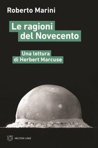Le ragioni del Novecento. Una lettura di Herbert Marcuse - Librerie.coop