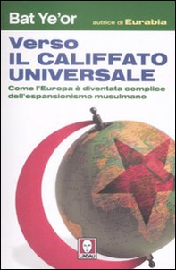 Verso il califfato universale. Come l'Europa è diventata complice dell'espansionismo mussulmano - Librerie.coop