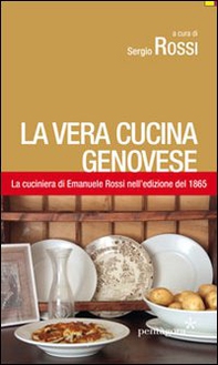 La vera cucina genovese. Facile ed economica. La prima edizione (1865) della cuciniera di E. Rossi - Librerie.coop La vera cucina genovese. Facile ed economica. La prima edizione (1865) della cuciniera di E. Rossi - Librerie.coop
