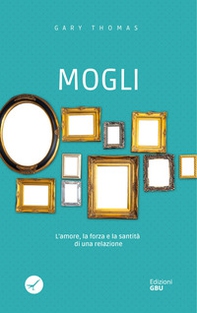 Mogli. L'amore, la forza e la santità di una relazione - Librerie.coop