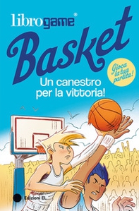 Librogame® Basket. Un canestro per la vittoria! - Librerie.coop